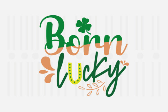 Born Lucky St. Patrick’s SVG – A Versatile Graphic Design Asset for Crafts