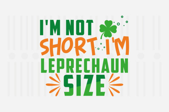 I m Not Short I m Leprechaun Size Svg for Crafts and Graphics