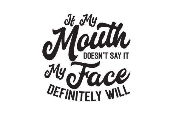 If My Mouth Doesn t Say It SVG for Crafts and Graphics