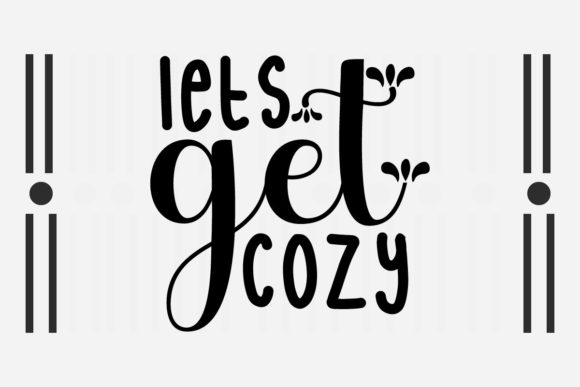 Lets Get Cozy Svg – A Versatile Graphic Design Asset for Crafts
