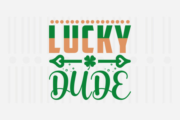 Lucky Dude St. Patrick’s Day SVG for Crafts and Graphics
