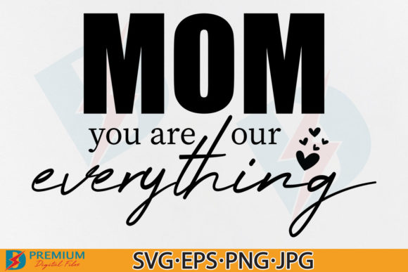 Mom You Are Our Everything SVG Design Review