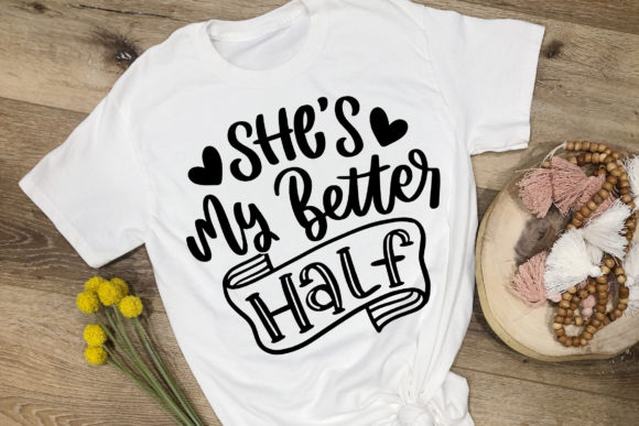 She s My Better Half SVG for Crafts and Graphics