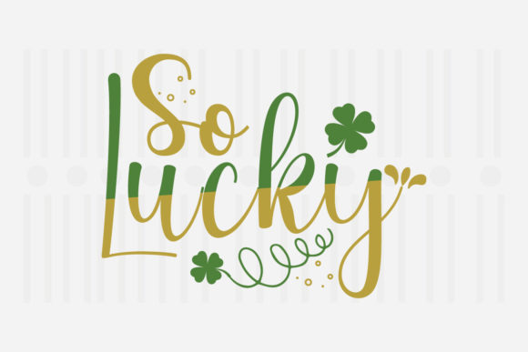 So Lucky, St. Patrick's SVG for Embroidery Projects
