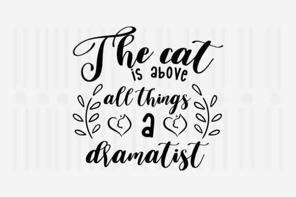 The Cat is Above All Things a Dramatist SVG for Crafts