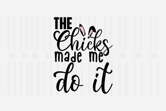 The Chicks Made Me Do It Easter SVG for Crafts and Graphics
