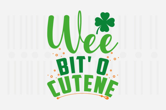 Wee Bit O Cutene St. Patrick’s Day SVG for Crafts and Graphics